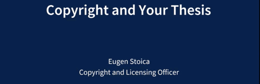 Text reads copyright and your thesis, Eugen Stoica, copyright and licensing officer