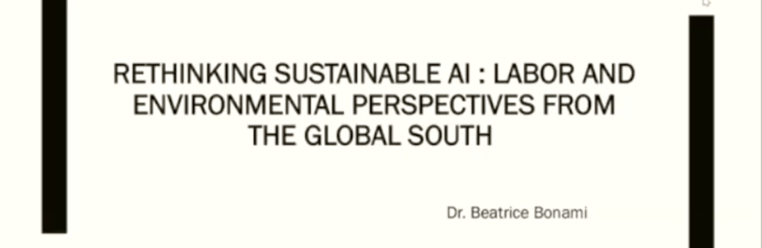 Rethinking sustainable AI : labour and environmental perspectives from the Global South. Dr Beatrice Bonami